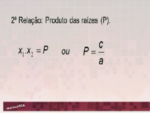 Aula 31 – Soma e produto das raízes da equação do 2º grau